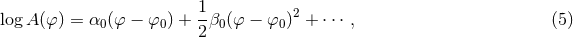 1 2 log A (φ ) = α0(φ − φ0 ) +--β0(φ − φ0) + ⋅⋅⋅ , (5 ) 2