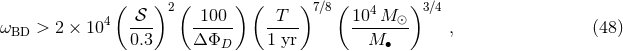 ( )2 ( ) ( )7∕8( 4 )3∕4 ω > 2 × 104 𝒮-- 100-- -T-- 10--M-⊙- , (48 ) BD 0.3 ΔΦD 1 yr M ∙