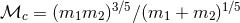 ℳc = (m1m2 )3∕5∕(m1 + m2 )1∕5