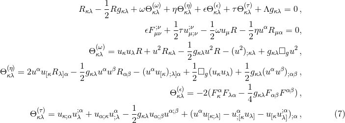 1 R κλ − -Rg κλ + ωΘ (κωλ)+ η Θ(κηλ)+ 𝜖Θ (𝜖κ)λ + τΘ (τκ)λ + Λgκλ = 0 , 2 𝜖F ;ν + 1τu;ν − 1ωu R − 1ηu αR = 0, μν 2 μ;ν 2 μ 2 μα (ω ) 2 1- 2 2 2 Θ κλ = u κuλR + u Rκλ − 2 gκλu R − (u );κλ + gκλ□gu , 1 1 1 Θ (κηλ)= 2u αu[κRλ]α − -gκλu αuβR αβ − (u αu[κ);λ]α + --□g (u κuλ) + -gκλ(uαu β);αβ , 2 2 2 Θ(𝜖)= − 2(F αF − 1g F Fαβ) , κλ κ λα 4 κλ αβ (τ) ;α α 1- α;β α α ;α Θ κλ = uκ;αuλ + u α;κu;λ − 2gκλu α;βu + (u u[κ;λ] − u;[κuλ] − u [κuλ]);α , (7 )