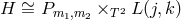 H ∼= Pm1,m2 ×T 2 L (j,k)