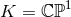 K = ℂℙ1