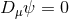 Dμ ψ = 0