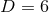 D = 6