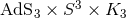 3 AdS3 × S × K3