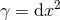 2 γ = dx