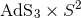 2 AdS3 × S