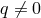 q ⁄= 0