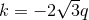 √ -- k = − 2 3q