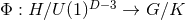 D −3 Φ : H ∕U (1 ) → G ∕K