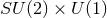 SU (2) × U (1)