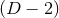 (D − 2)