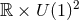 ℝ × U(1)2