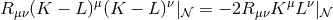 R μν(K − L )μ(K − L)ν|𝒩 = − 2R μνK μLν|𝒩