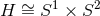 H ∼= S1 × S2