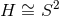 H ∼= S2