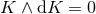 K ∧ dK = 0