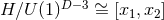 D− 3 ∼ H ∕U (1) = [x1,x2]