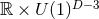 ℝ × U (1)D−3