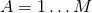 A = 1...M
