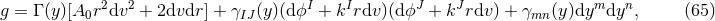 g = Γ (y)[A0r2dv2 + 2dvdr] + γIJ(y)(dϕI + kIrdv )(d ϕJ + kJrdv ) + γmn (y)dymdyn, (65 )