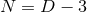 N = D − 3