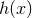 h (x)