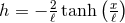 h = − 2 tanh (x) ℓ ℓ