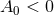 A0 < 0