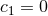 c1 = 0