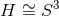 H ∼= S3