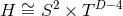 ∼ 2 D −4 H = S × T