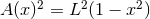 2 2 2 A (x) = L (1 − x )