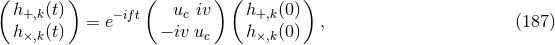 ( ) ( ) ( ) h+,k(t) = e−ift uc iv h+,k(0) , (187 ) h×,k(t) − iv uc h×,k(0)