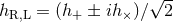 √ -- hR,L = (h+ ± ih ×)β 2