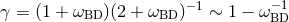 γ = (1 + ωBD )(2 + ωBD )−1 ∼ 1 − ω− 1 BD