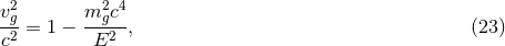 v2 m2 c4 -2g= 1 − --g2-, (23 ) c E