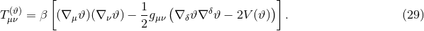 [ 1 ( )] T(μ𝜗ν)= β (∇ μ𝜗 )(∇ ν𝜗 ) −--gμν ∇ δ𝜗∇ δ𝜗 − 2V (𝜗) . (29 ) 2