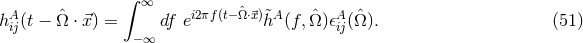 ∫ ∞ hA (t − Ωˆ ⋅⃗x) = df ei2πf(t− ˆΩ⋅⃗x)&tidle;hA (f, ˆΩ )𝜖A (ˆΩ). (51 ) ij −∞ ij