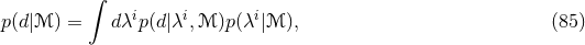 ∫ p(d|ℳ ) = d λip(d|λi,ℳ )p (λi|ℳ ), (85 )