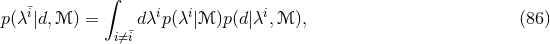 ∫ ¯i i i i p(λ |d,ℳ ) = i⁄= ¯idλ p(λ |ℳ )p (d |λ ,ℳ ), (86 )