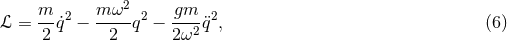 m m ω2 gm ℒ = --˙q2 − ----q2 − ---2¨q2, (6 ) 2 2 2 ω
