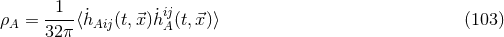 ρA = -1--⟨˙hAij(t,⃗x )h˙ijA(t,⃗x)⟩ (103 ) 32π