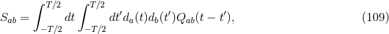 ∫ T∕2 ∫ T∕2 Sab = dt dt′da(t)db(t′)Qab(t − t′), (109 ) −T∕2 −T∕2