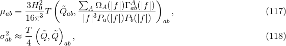 ( ∑ ) 3H20 A ΩA(|f|)Γ Aab(|f |) μab = ----3T &tidle;Qab,----3-------------- , (117 ) 16 π( ) |f| Pa(|f|)Pb(|f |) ab 2 T- &tidle; &tidle; σab ≈ 4 Q, Q ab, (118 )