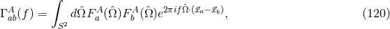 ∫ Γ Aab(f ) = dΩˆF aA(ˆΩ)F Ab (ˆΩ )e2πifˆΩ⋅(⃗xa−⃗xb), (120 ) S2