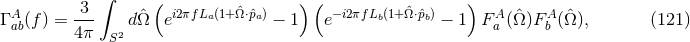 ∫ ( ) ( ) Γ A (f) =-3- dˆΩ ei2πfLa(1+ ˆΩ⋅ˆpa) − 1 e−i2πfLb(1+ ˆΩ⋅ˆpb) − 1 F A(ˆΩ )FA (ˆΩ), (121 ) ab 4π S2 a b