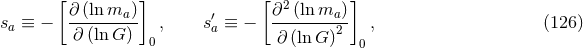 [ ] [ ] ∂ (ln ma ) ′ ∂2 (lnma ) sa ≡ − --------- , sa ≡ − --------2- , (126 ) ∂ (lnG ) 0 ∂ (ln G ) 0