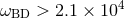 4 ωBD > 2.1 × 10