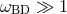 ωBD β« 1